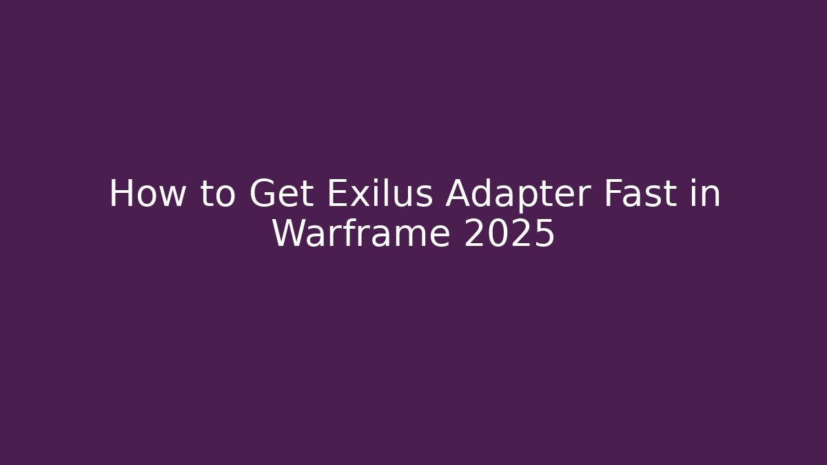 How to Get Exilus Adapter Fast in Warframe 2025