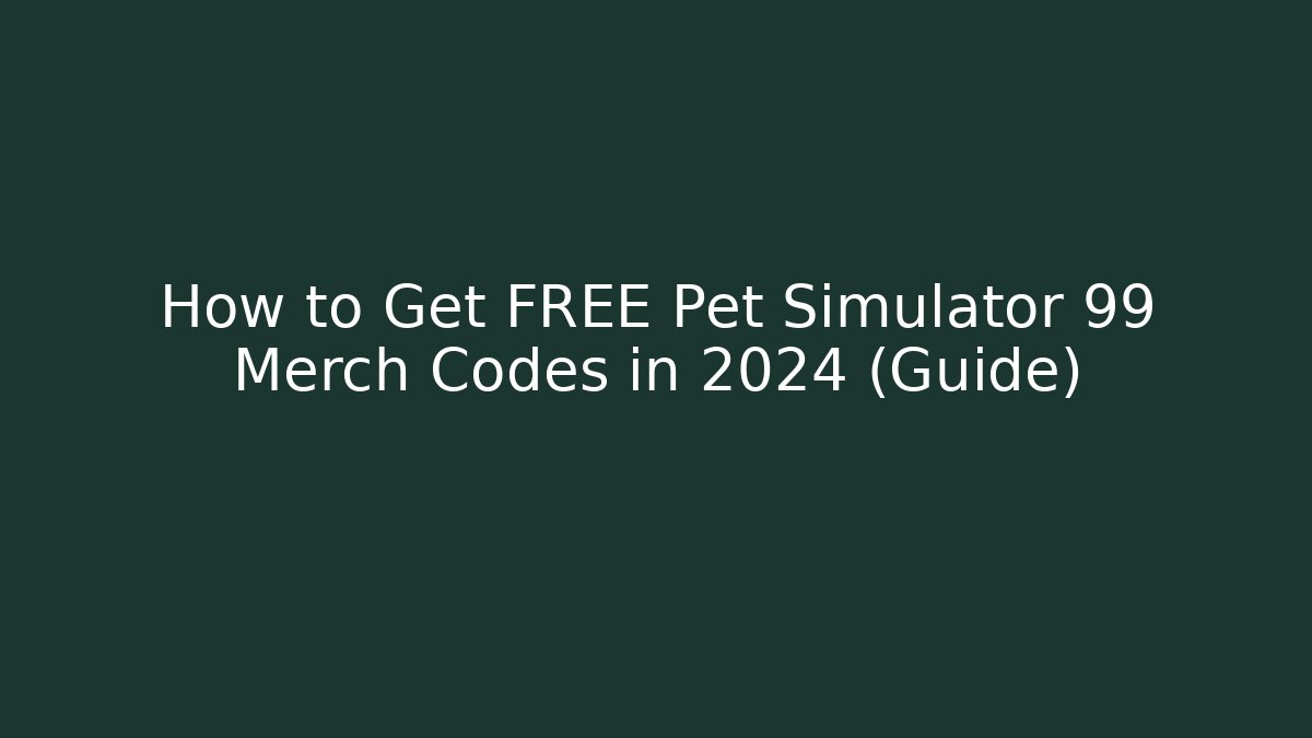 How to Get FREE Pet Simulator 99 Merch Codes in 2024 (Guide)