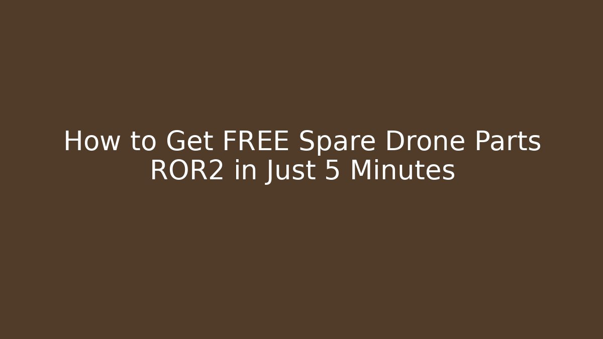 How to Get FREE Spare Drone Parts ROR2 in Just 5 Minutes