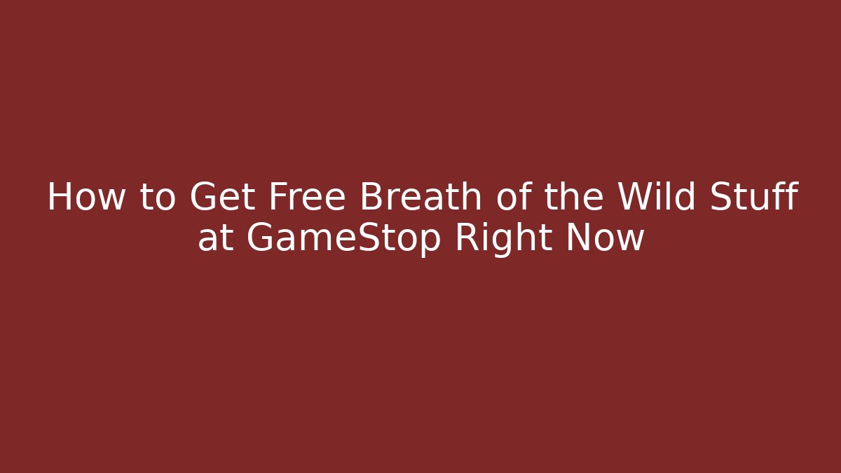 How to Get Free Breath of the Wild Stuff at GameStop Right Now