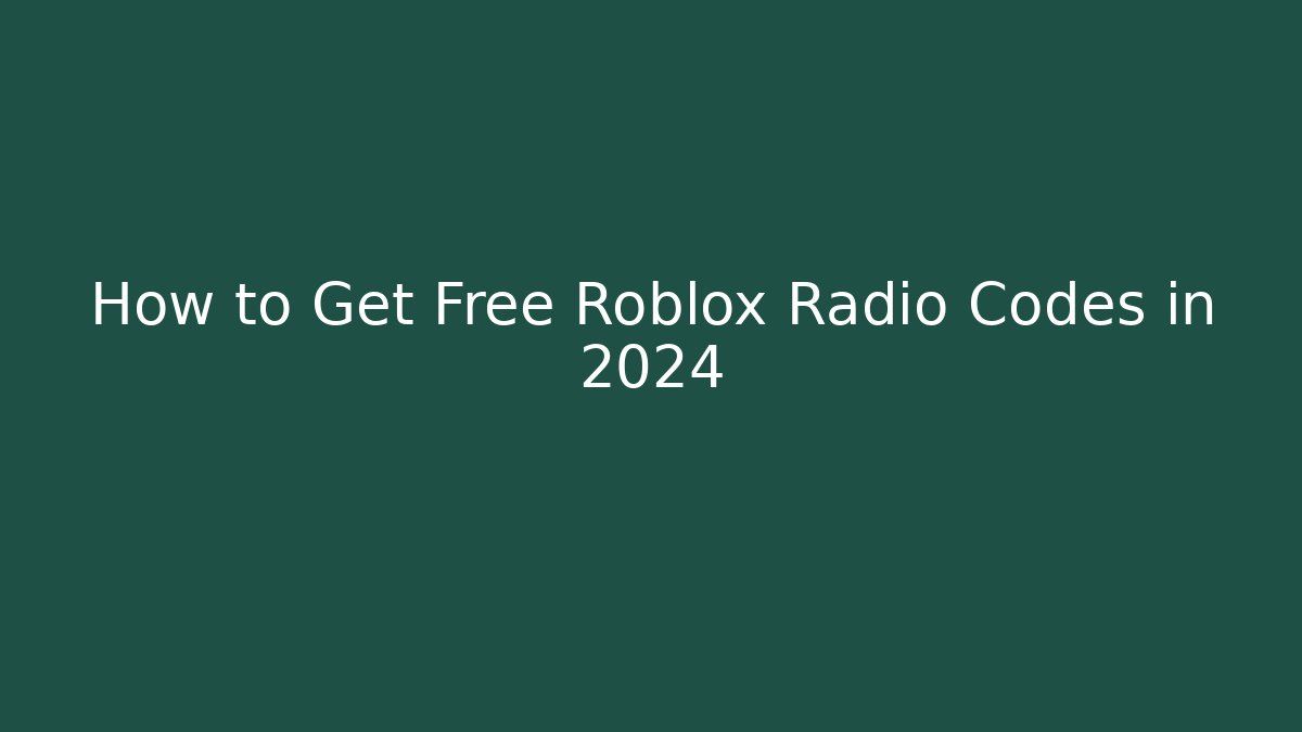 How to Get Free Roblox Radio Codes in 2024