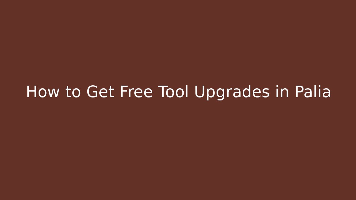 How to Get Free Tool Upgrades in Palia