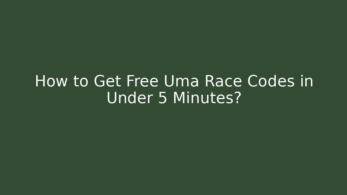 How to Get Free Uma Race Codes in Under 5 Minutes?