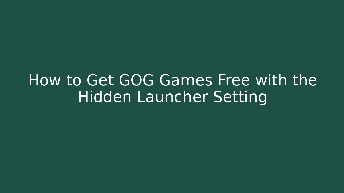 How to Get GOG Games Free with the Hidden Launcher Setting - Create More Assets