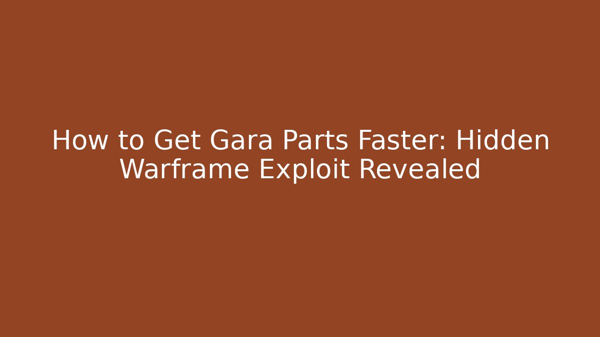 How to Get Gara Parts Faster: Hidden Warframe Exploit Revealed
