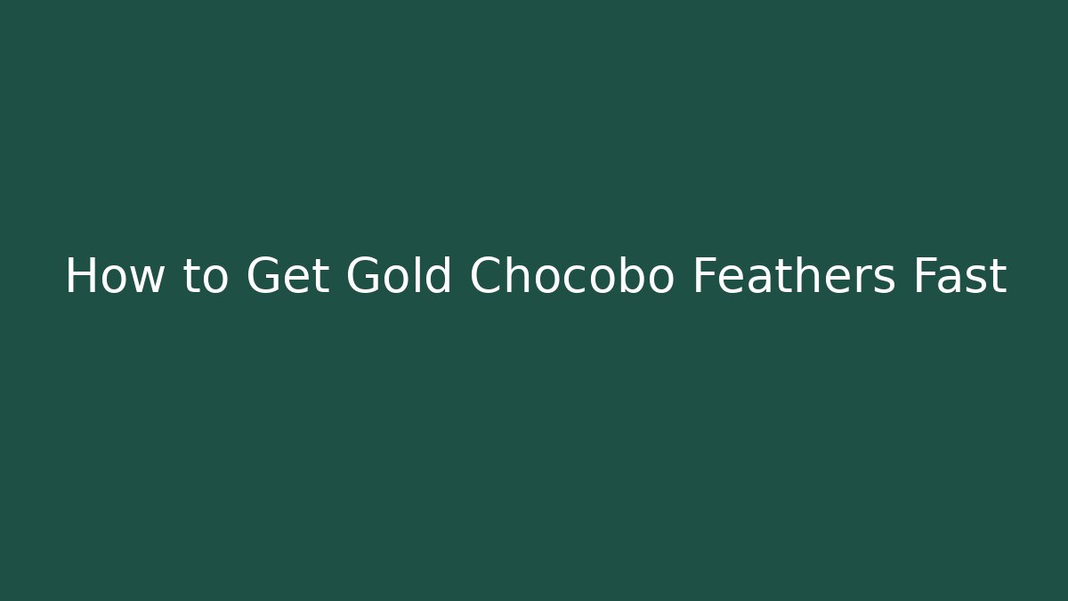 How to Get Gold Chocobo Feathers Fast - Create More Assets