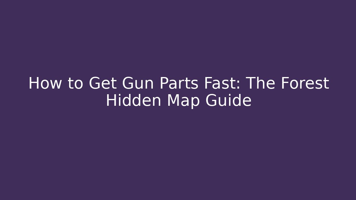 How to Get Gun Parts Fast: The Forest Hidden Map Guide