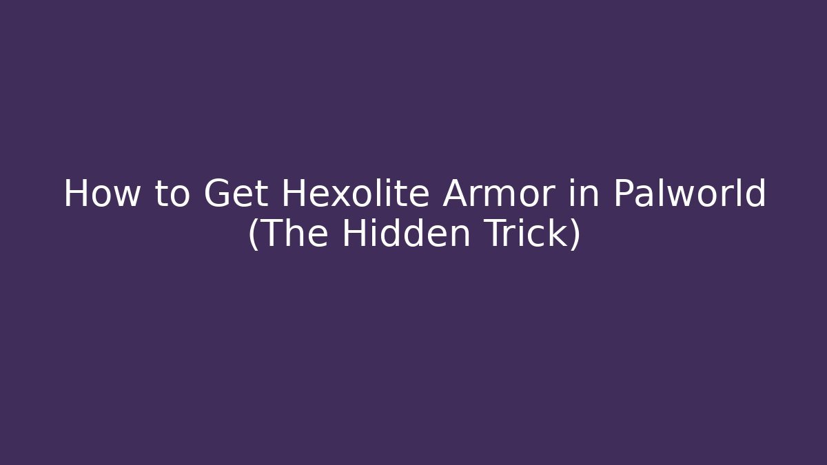 How to Get Hexolite Armor in Palworld (The Hidden Trick)