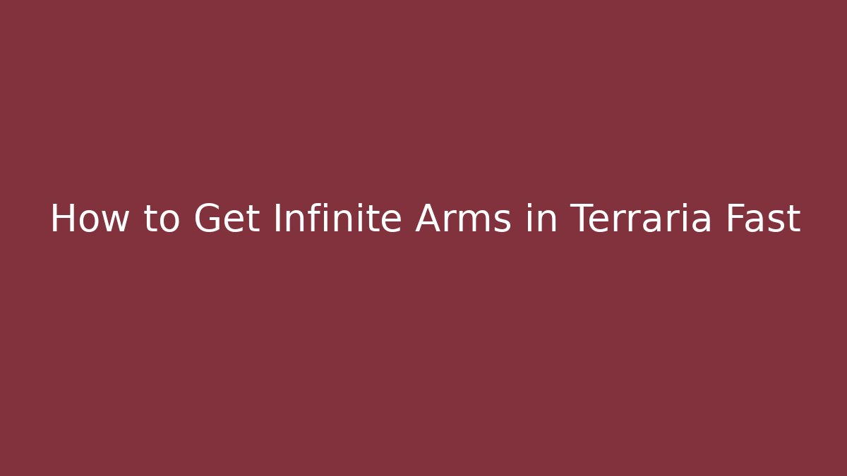 How to Get Infinite Arms in Terraria Fast