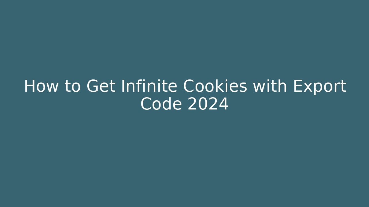 How to Get Infinite Cookies with Export Code 2024