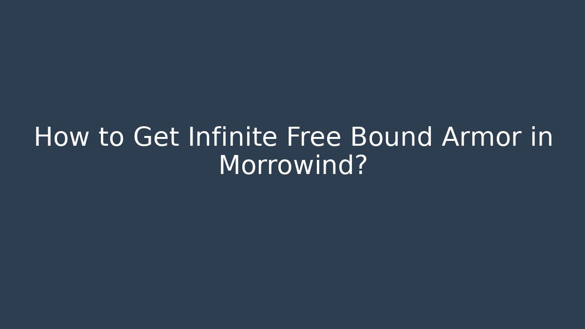 How to Get Infinite Free Bound Armor in Morrowind? - Create More Assets