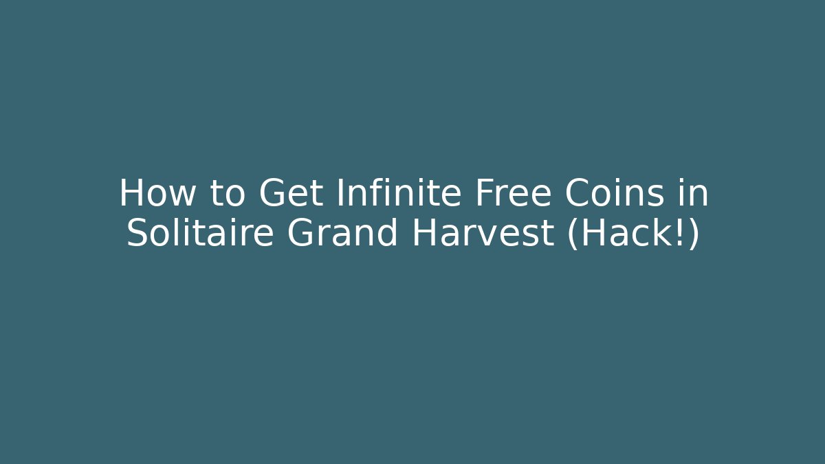 How to Get Infinite Free Coins in Solitaire Grand Harvest (Hack!)