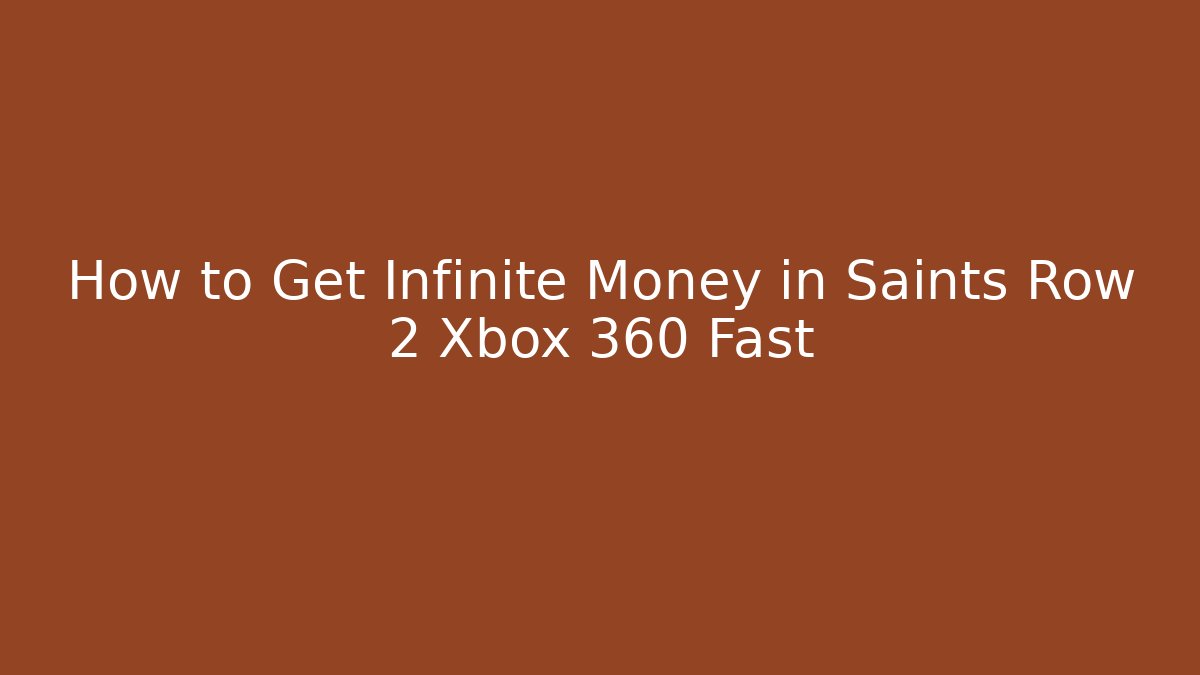 How to Get Infinite Money in Saints Row 2 Xbox 360 Fast