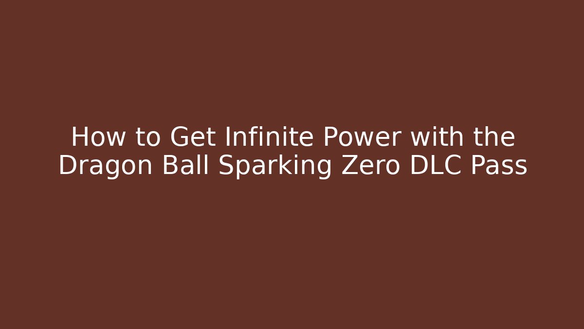 How to Get Infinite Power with the Dragon Ball Sparking Zero DLC Pass