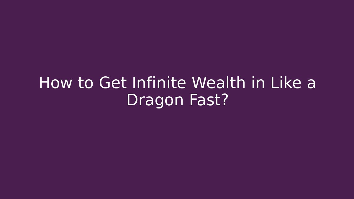 How to Get Infinite Wealth in Like a Dragon Fast? - Create More Assets