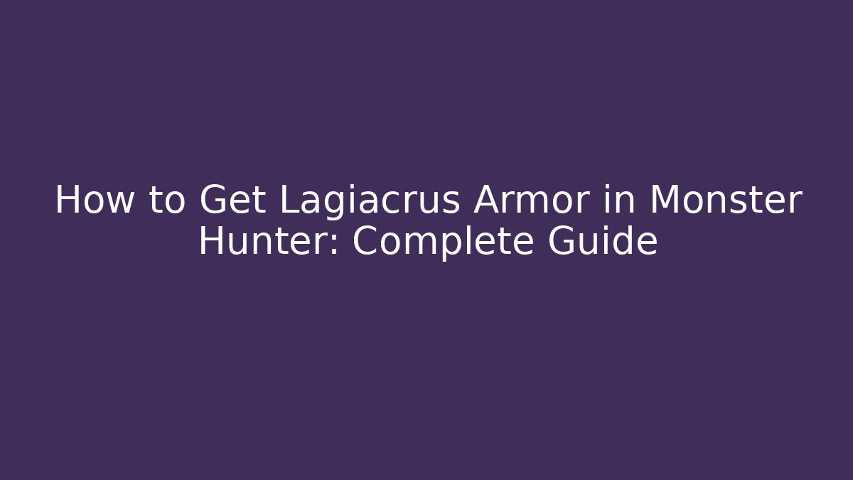 How to Get Lagiacrus Armor in Monster Hunter: Complete Guide