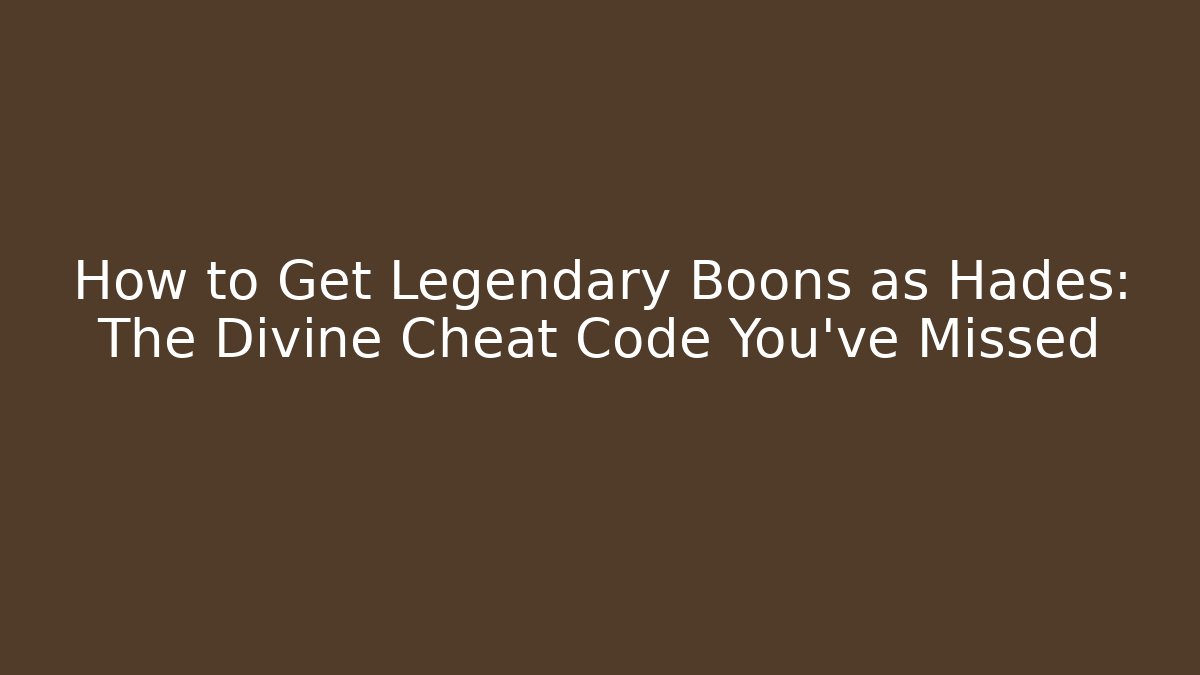 How to Get Legendary Boons as Hades: The Divine Cheat Code You’ve Missed