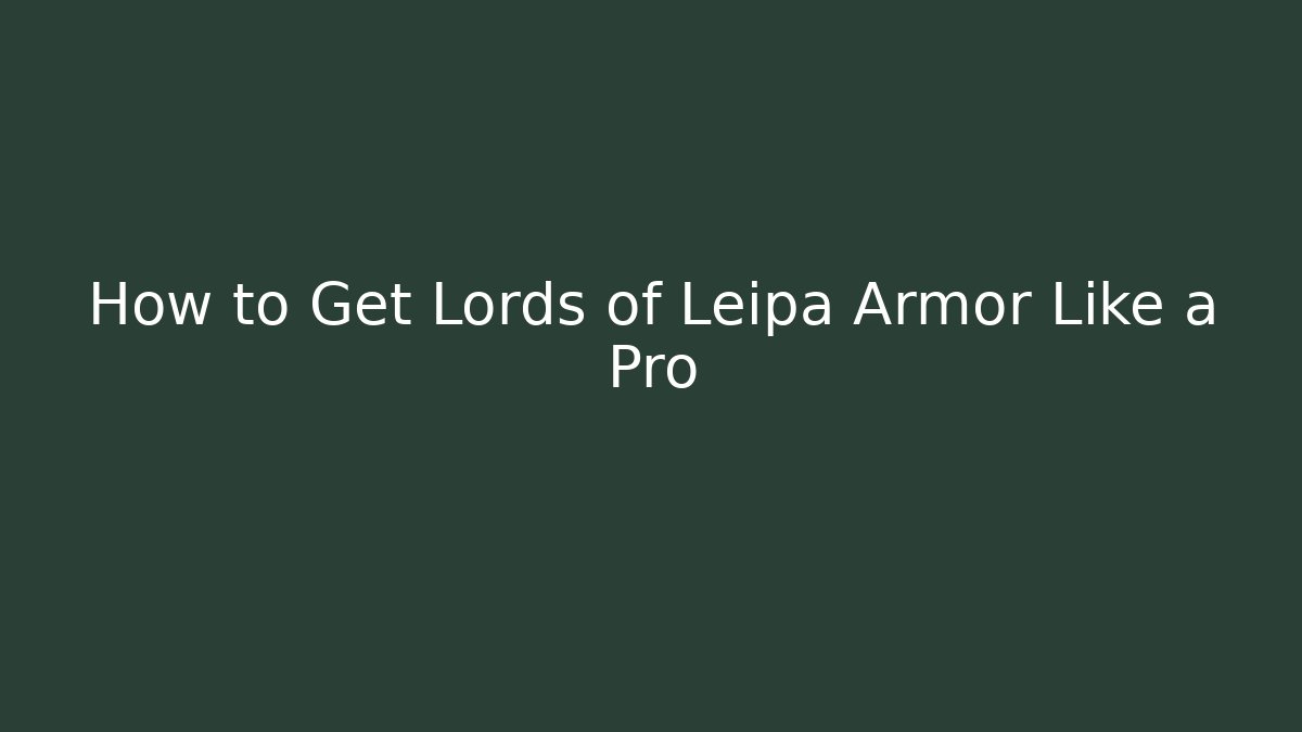 How to Get Lords of Leipa Armor Like a Pro