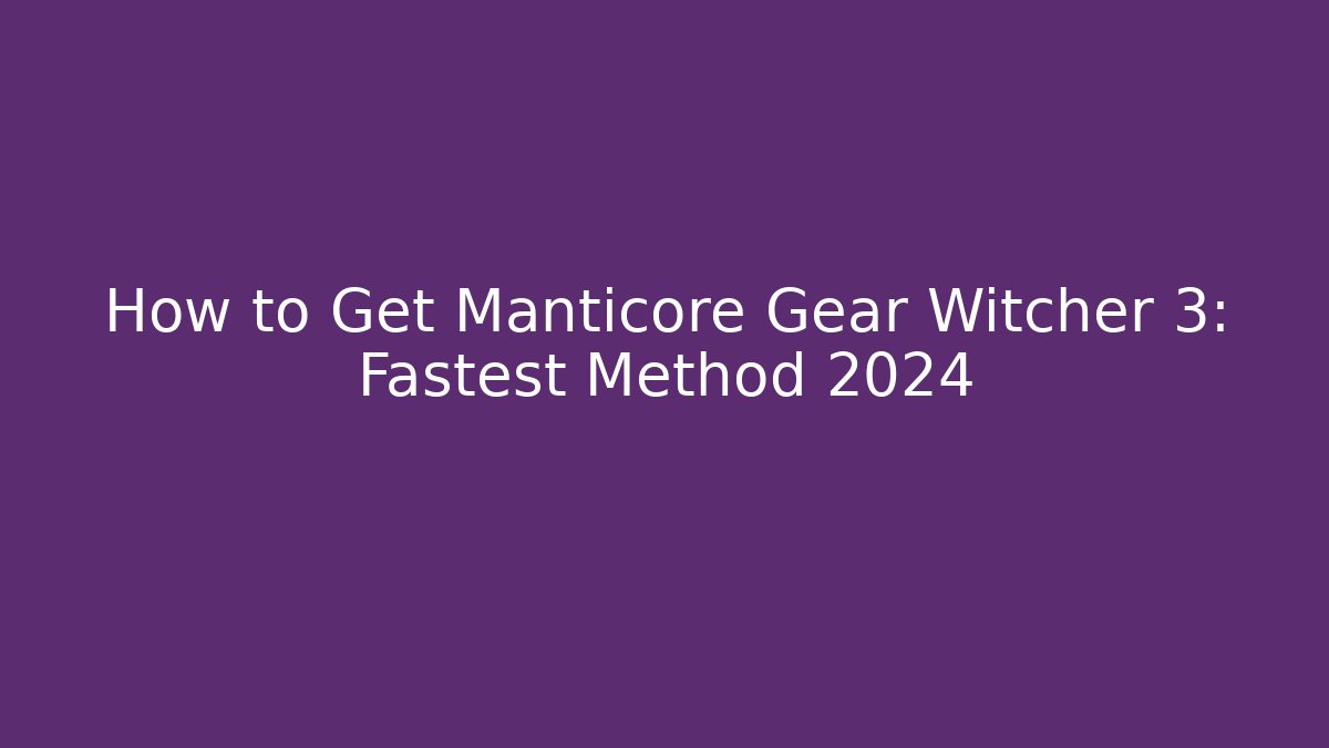 How to Get Manticore Gear Witcher 3: Fastest Method 2024