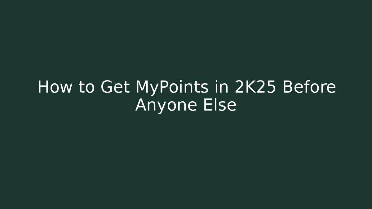 How to Get MyPoints in 2K25 Before Anyone Else