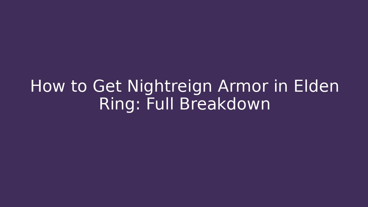 How to Get Nightreign Armor in Elden Ring: Full Breakdown