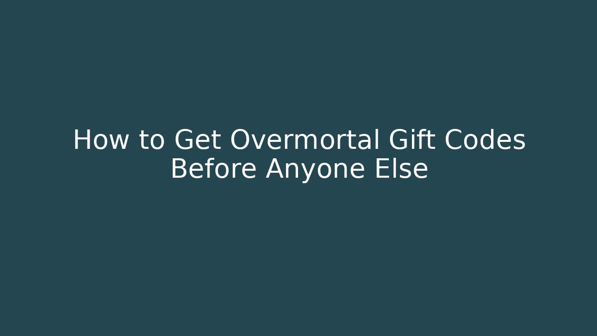 How to Get Overmortal Gift Codes Before Anyone Else