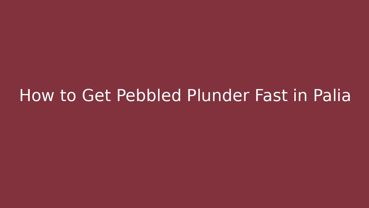 How to Get Pebbled Plunder Fast in Palia