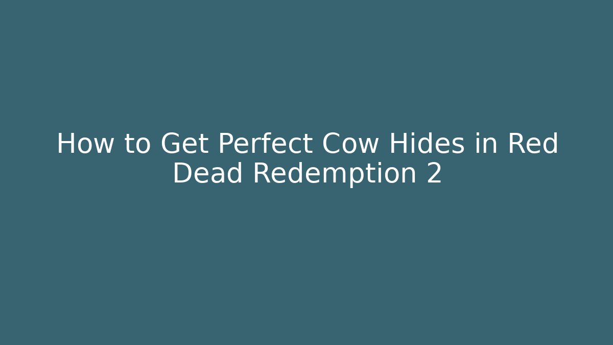 How to Get Perfect Cow Hides in Red Dead Redemption 2