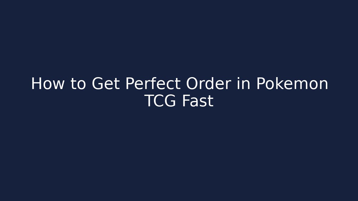 How to Get Perfect Order in Pokemon TCG Fast