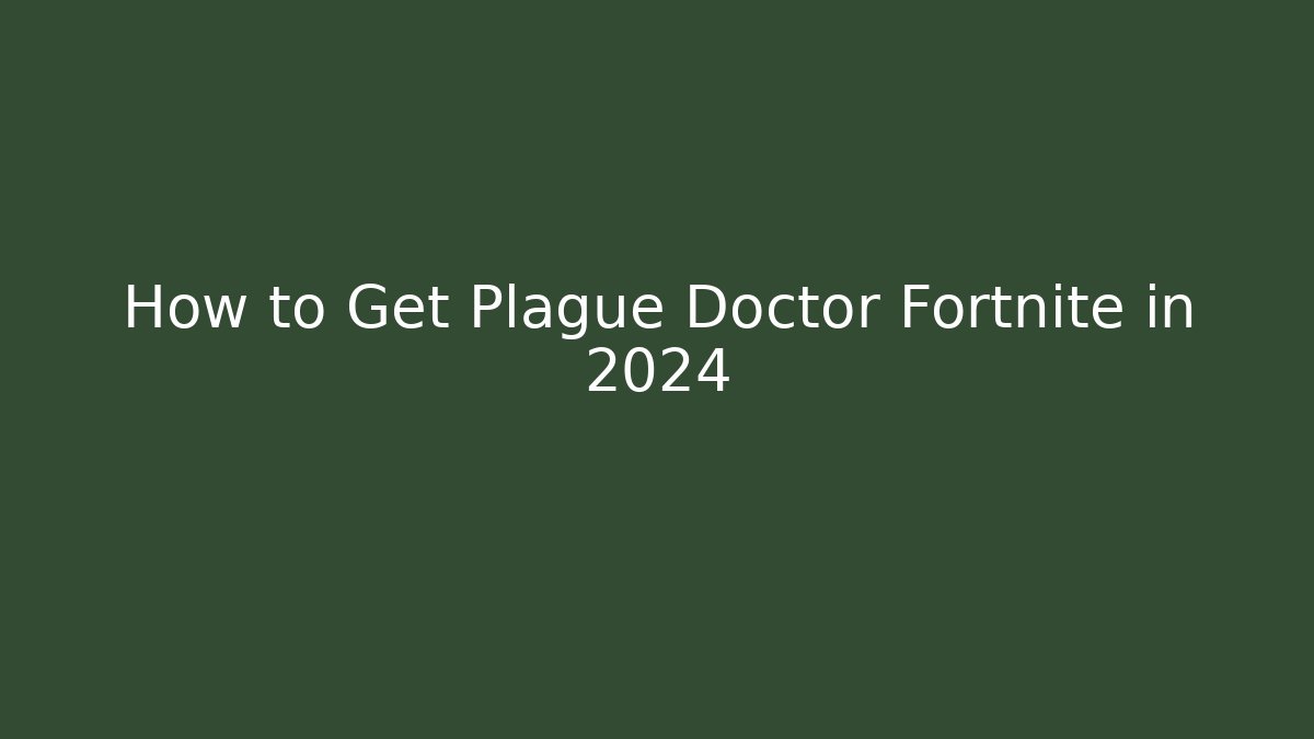 How to Get Plague Doctor Fortnite in 2024