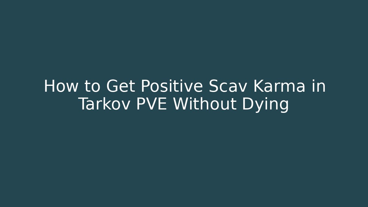 How to Get Positive Scav Karma in Tarkov PVE Without Dying