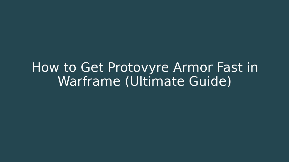 How to Get Protovyre Armor Fast in Warframe (Ultimate Guide) - Create More Assets