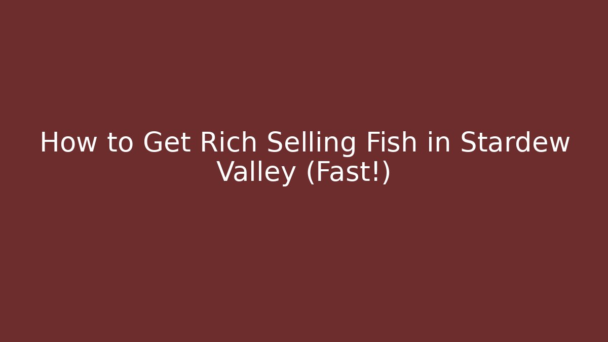 How to Get Rich Selling Fish in Stardew Valley (Fast!)