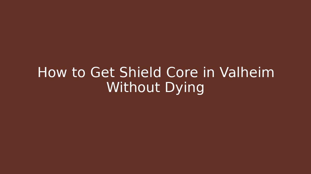 How to Get Shield Core in Valheim Without Dying - Create More Assets