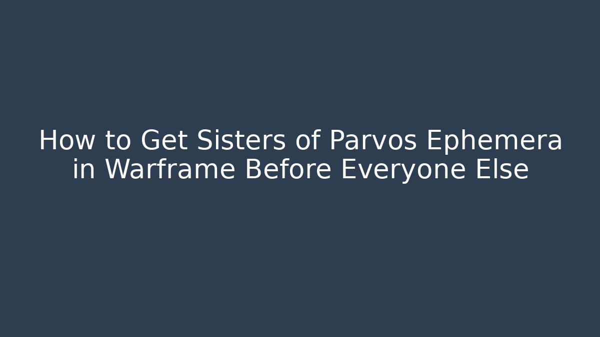 How to Get Sisters of Parvos Ephemera in Warframe Before Everyone Else