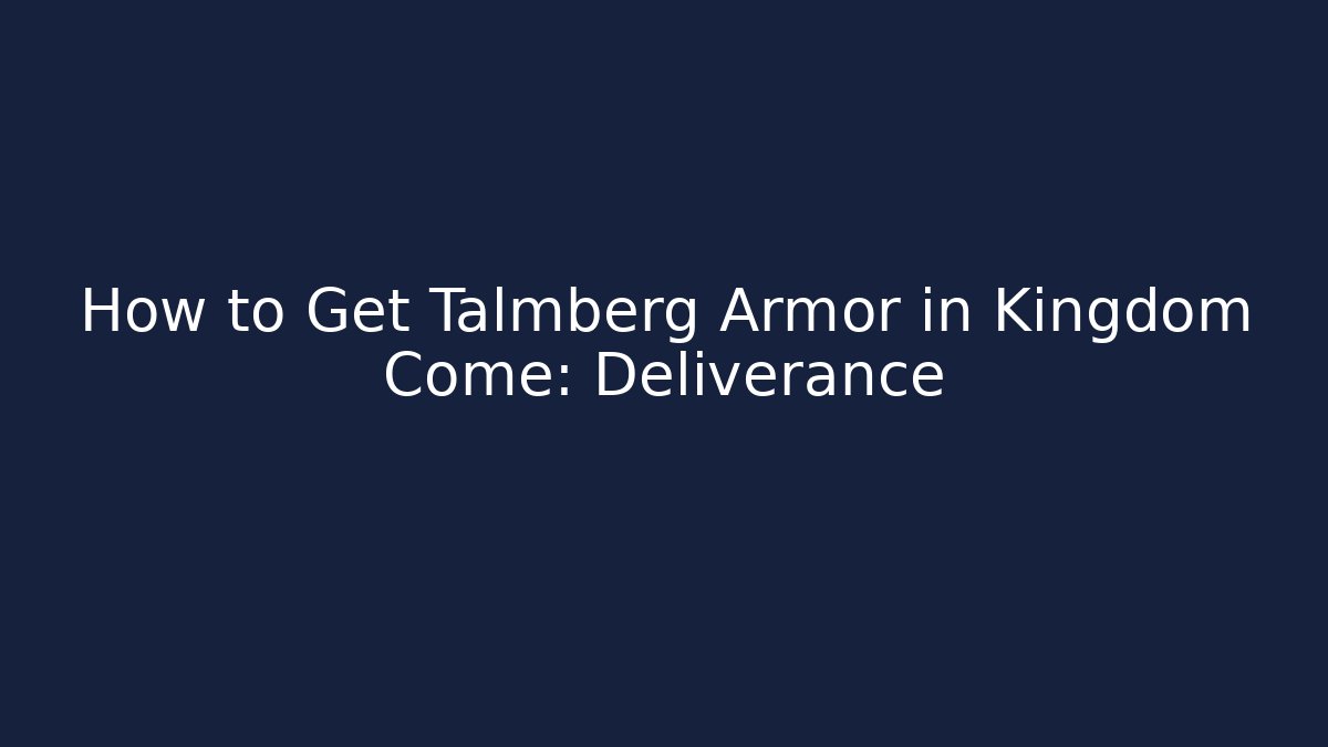 How to Get Talmberg Armor in Kingdom Come: Deliverance
