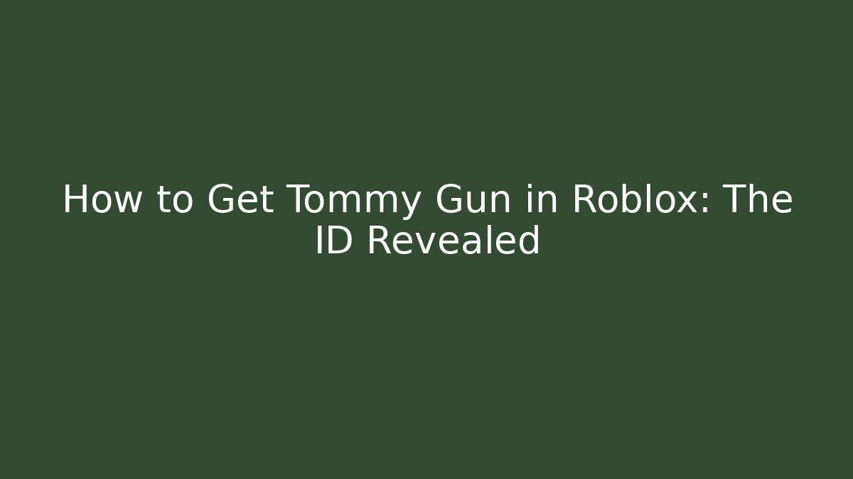 How to Get Tommy Gun in Roblox: The ID Revealed