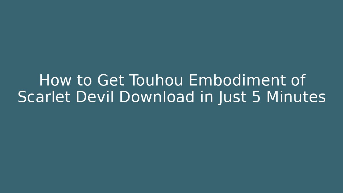 How to Get Touhou Embodiment of Scarlet Devil Download in Just 5 Minutes