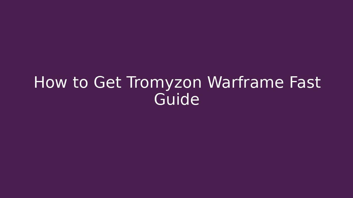 How to Get Tromyzon Warframe Fast Guide