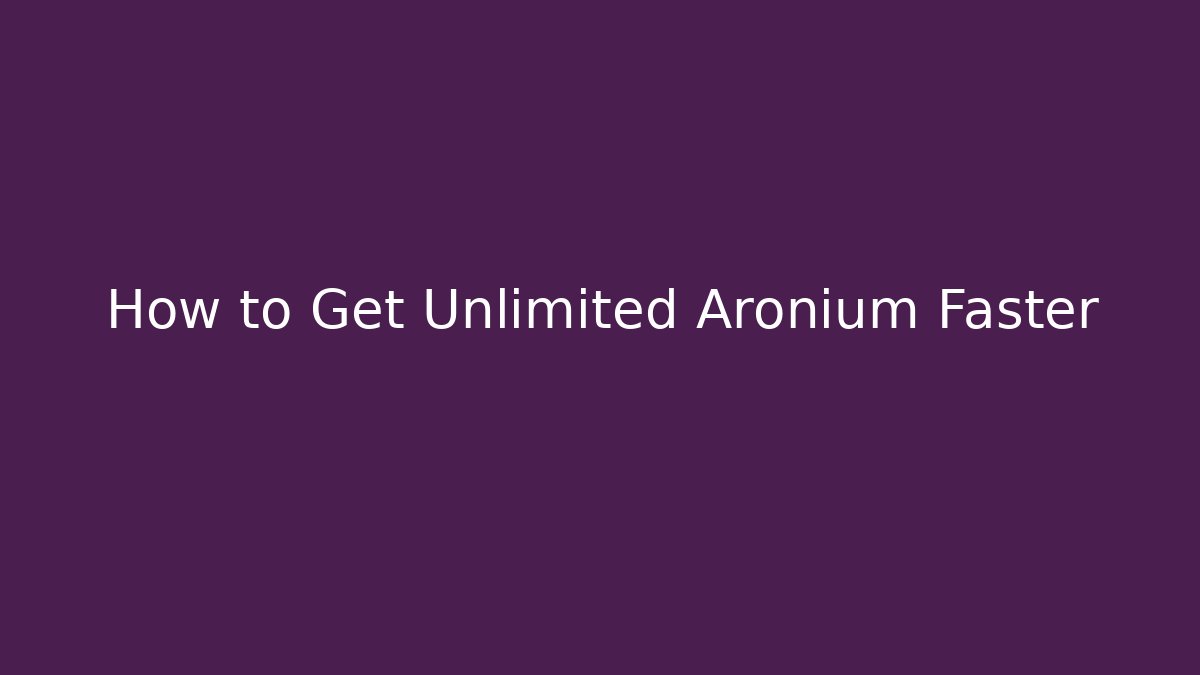 How to Get Unlimited Aronium Faster