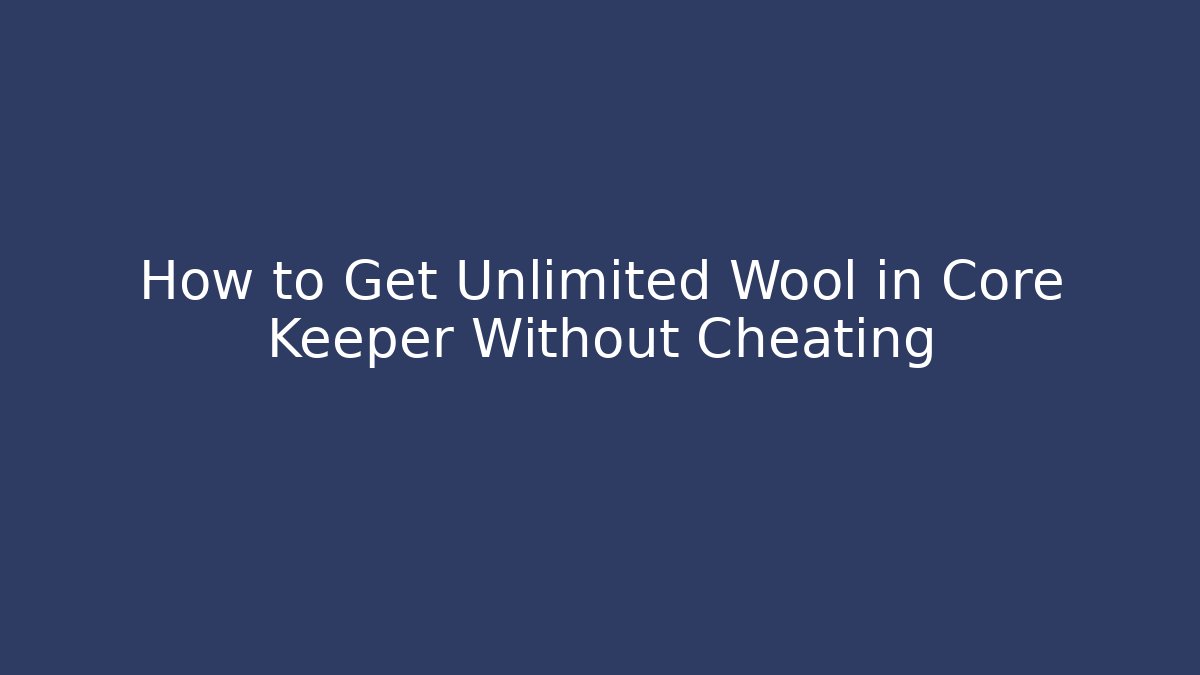 How to Get Unlimited Wool in Core Keeper Without Cheating - Create More Assets