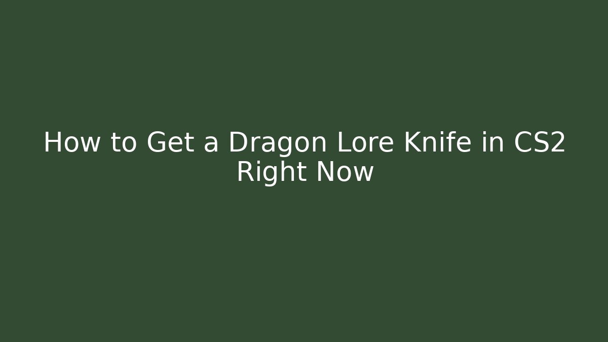 How to Get a Dragon Lore Knife in CS2 Right Now