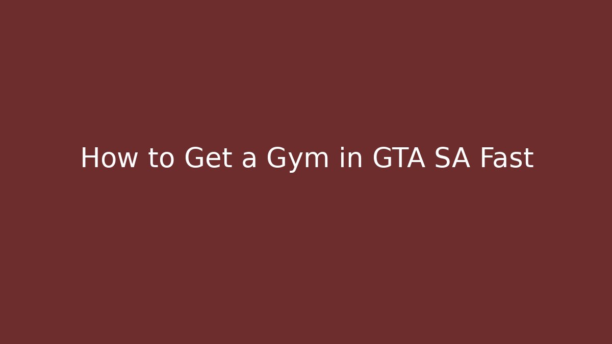 How to Get a Gym in GTA SA Fast