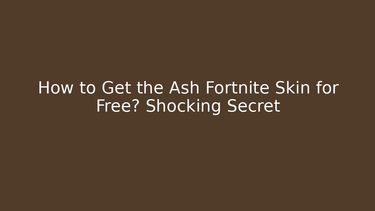 How to Get the Ash Fortnite Skin for Free? Shocking Secret