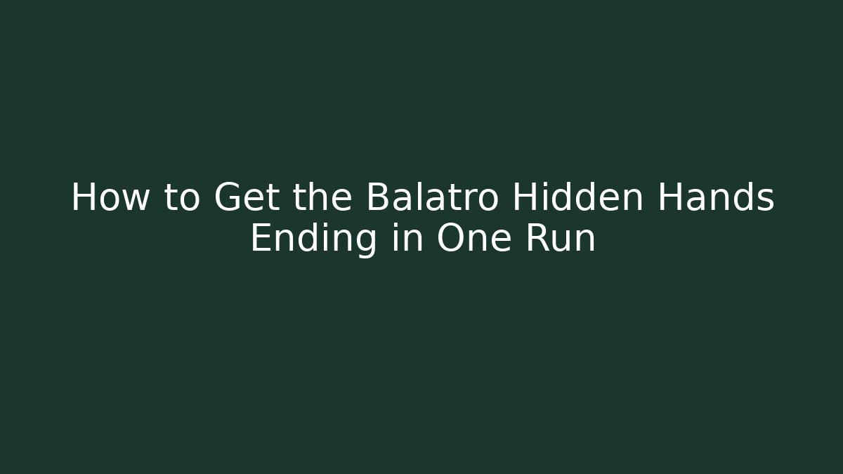 How to Get the Balatro Hidden Hands Ending in One Run