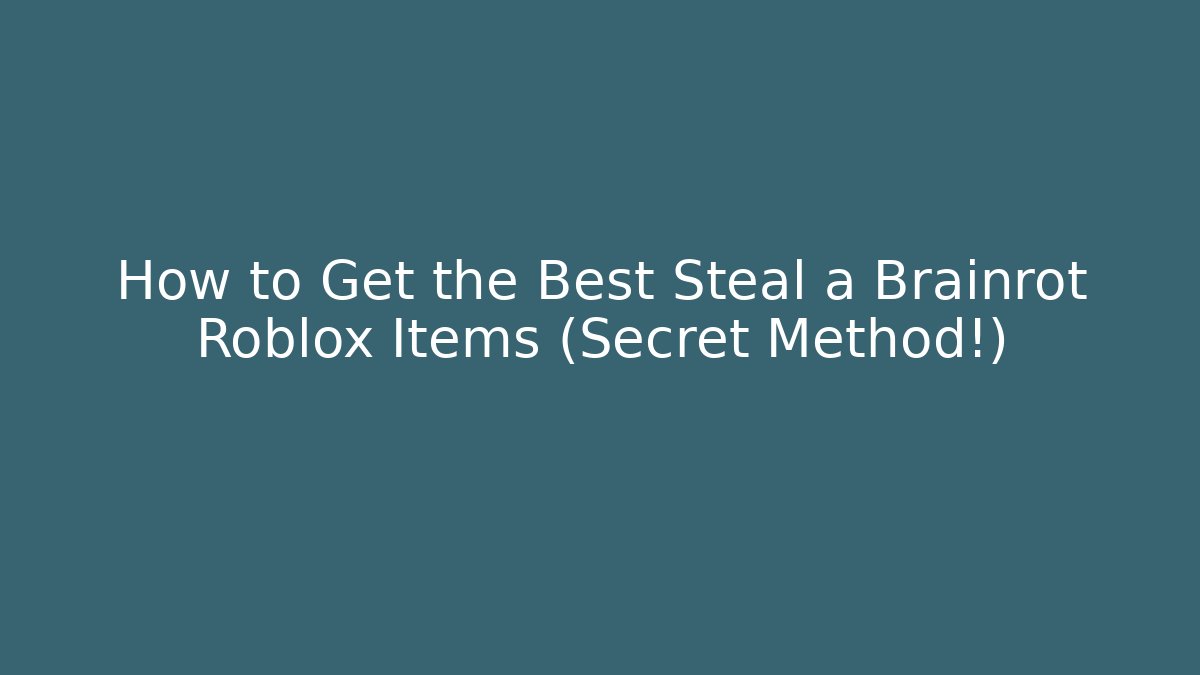 How to Get the Best Steal a Brainrot Roblox Items (Secret Method!)