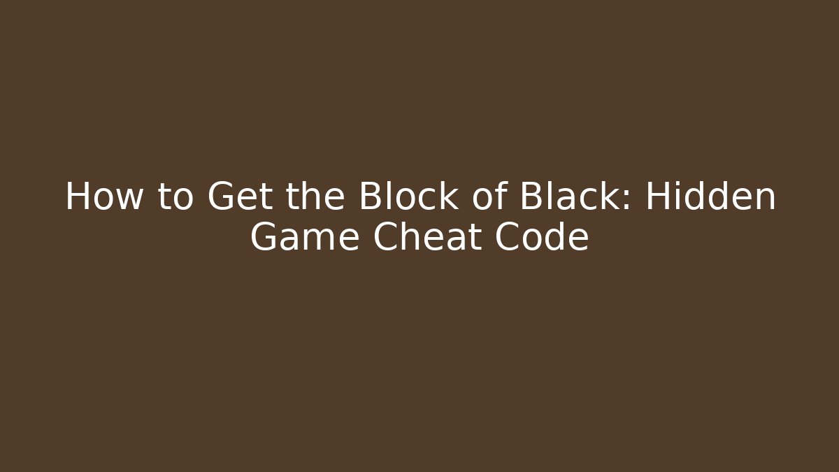 How to Get the Block of Black: Hidden Game Cheat Code - Create More Assets