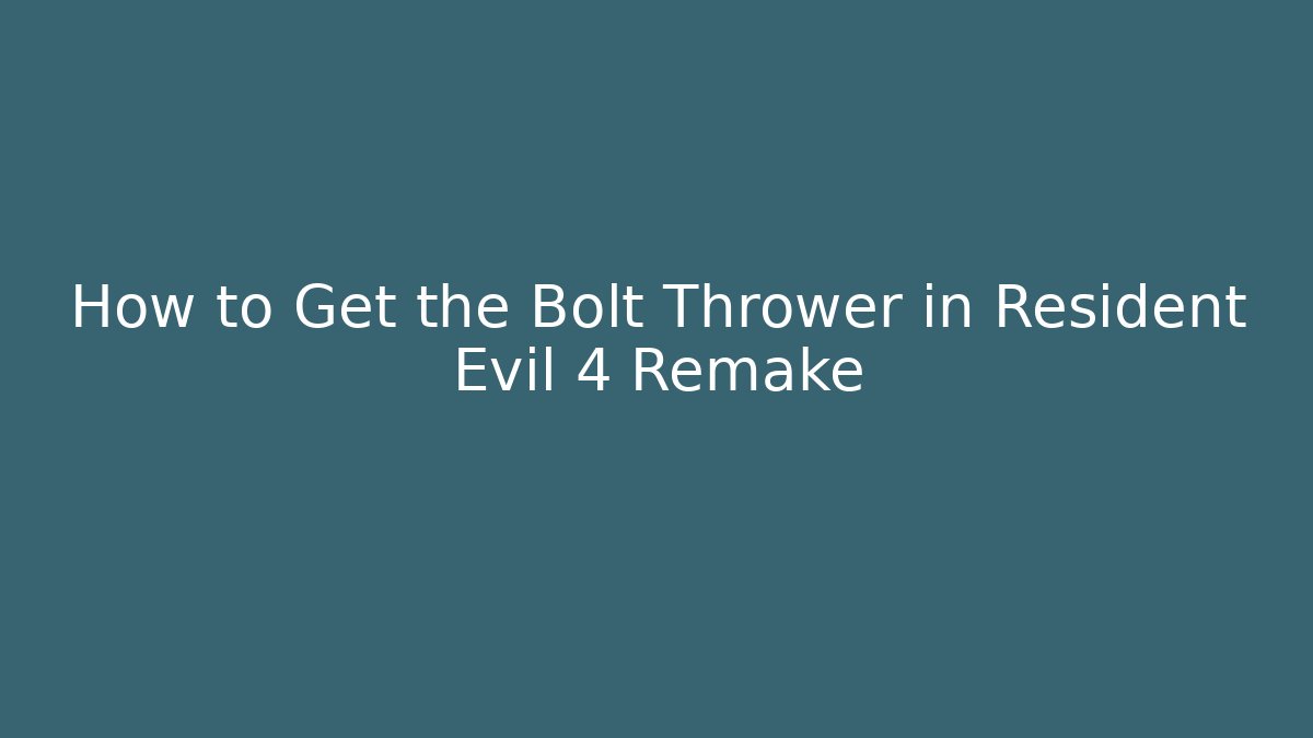 How to Get the Bolt Thrower in Resident Evil 4 Remake - Create More Assets