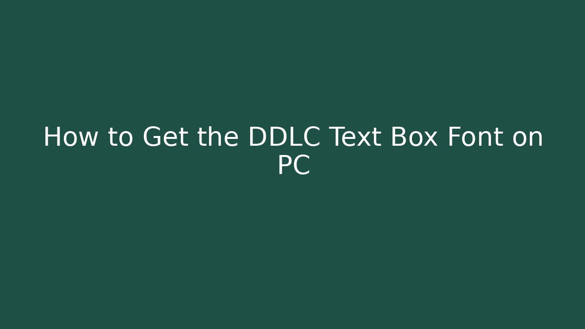 How to Get the DDLC Text Box Font on PC