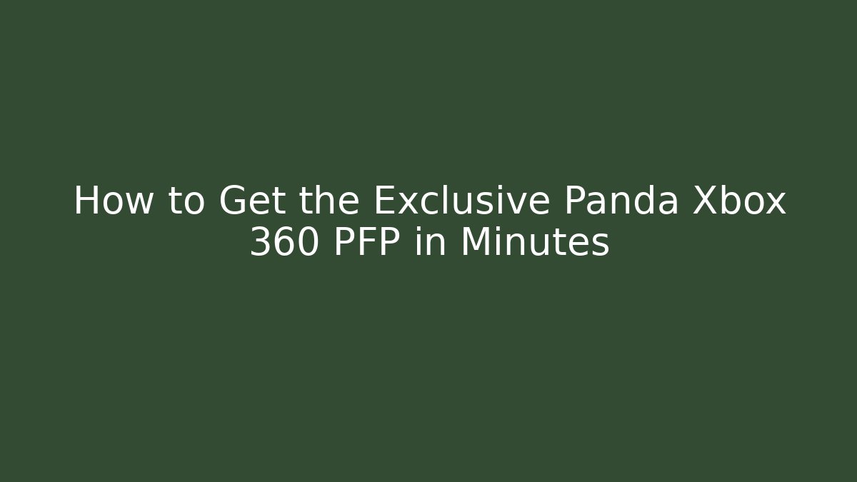How to Get the Exclusive Panda Xbox 360 PFP in Minutes